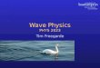 Wave Physics PHYS 2023 Tim Freegarde. 2 Wave propagation use physics/mechanics to write partial differential wave equation for system insert generic trial
