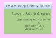 Lessons Using Primary Sources Truman’s Fair deal speech Close Reading Analysis Lesson By Dean Berry, Ed. D. Gregg Berry, B.A