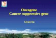 Liyan Xu Oncogene Cancer suppressive gene The basic concept 1 oncogene:  These genes code for proteins that are capable of stimulating cell growth and