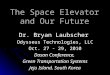 The Space Elevator and Our Future Dr. Bryan Laubscher Odysseus Technologies, LLC Oct. 27 - 29, 2010 Dasan Conference, Green Transportation Systems Jeju
