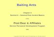 Baiting Ants Chapter 3 Section II – General Pest Control Basics of the Pest Bear & Affiliates Service Personnel Development Program 2005 Copyright @ 2005-2006,