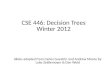 CSE 446: Decision Trees Winter 2012 Slides adapted from Carlos Guestrin and Andrew Moore by Luke Zettlemoyer & Dan Weld