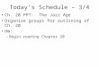 Today’s Schedule – 3/4 Ch. 20 PPT: The Jazz Age Organize groups for outlining of Ch. 20 HW: – Begin reading Chapter 20