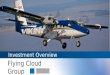 Investment Overview Flying Cloud Group. Twin Otter Executive Charters Twin Otter Seaplanes Summary General Aviation In China Flying Cloud Group will operate