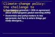 Climate-change policy: the challenge to economics Tom Hickson: scientists > 99% in agreement about anthropogenic global warming (AWG) Economists and policy-makers