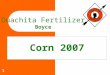 1 Corn 2007 Ouachita Fertilizer Boyce. 2 Ouachita Commitment to you Increase yields Lower costs Help solve those production problems that limit profitability