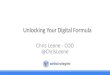 Unlocking Your Digital Formula Chris Leone - COO @ChrisLeone