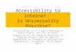 Accessibility to Internet: Is Universality Possible? by Guy Berger Presentation to 2 nd Expert Meeting on Human Rights and the Internet Organised by the