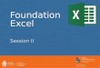 Foundation Excel Session II 1. In Session I… Recall basic Excel terminology Use appropriate techniques and keyboard shortcuts to input and edit data