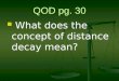 QOD pg. 30 What does the concept of distance decay mean? What does the concept of distance decay mean?