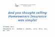 And you thought selling Homeowners Insurance was simple! OCTOBER 2015 PRESENTED BY: SHARON A. KOCHES, CPCU, RPLU, AAI, AU, ITP