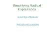 Simplifying Radical Expressions Simplifying Radicals Radicals with variables