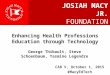 Enhancing Health Professions Education through Technology CAB V, October 1, 2015 #MacyEdTech JOSIAH MACY JR. FOUNDATION JOSIAH MACY JR. FOUNDATION George