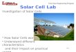 First-Year Engineering Program Solar Cell Lab Investigation of Solar Cells How Solar Cells work Understand different characteristics and their impact on