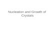 Nucleation and Growth of Crystals. Nucleation and Growth Rates Control R c Nucleation, the first step … First process is for microscopic clusters (nuclei)