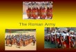 The Roman Army. Men in the Roman Army Men served 25 years The end of their term brought retirement Retirement usually brought a grant of land or cash