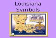 Louisiana Symbols. Origin of Name Who named La? LaSalle (in honor of King Louis XIV- ”Land of Louis”)