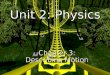 UNIT 2: Physics Chapter 3: Describing Motion (pages 68-95) I. Describing Motion A. Motion 1. Motion occurs when an object changes position