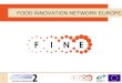 1 FOOD INNOVATION NETWORK EUROPE. 2 Building a EU network of regional Food clusters to stimulate RTD investments FOOD INNOVATION NETWORK EUROPE