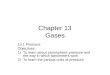 Chapter 13 Gases 13.1 Pressure Objectives: 1)To learn about atmospheric pressure and the way in which barometers work 2)To learn the various units of pressure
