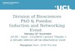 DIVISION OF BIOSCIENCES FACULTY OF LIFE SCIENCES Division of Biosciences PhD & Postdoc Induction and Networking Event Monday 16 th November 10:30 – noon,