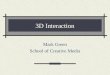 3D Interaction Mark Green School of Creative Media