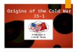 Origins of the Cold War 15-1. Lesson Objectives  How did personal and political differences among Allied leaders lead to new global challenges?