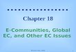Prentice Hall, 2002 1 Chapter 18 E-Communities, Global EC, and Other EC Issues