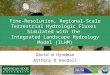 Fine-Resolution, Regional-Scale Terrestrial Hydrologic Fluxes Simulated with the Integrated Landscape Hydrology Model (ILHM) David W Hyndman Anthony D