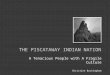 THE PISCATAWAY INDIAN NATION A Tenacious People with A Fragile Culture Christine Buckingham