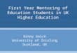 First Year Mentoring of Education Students in UK Higher Education Ginny Saich University of Stirling Scotland, UK