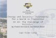 CH 23: The Challenge of Politics by Frank Verrastro and Kevin Book Energy and Security: Strategies for a World in Transition Capt Ellen Canup