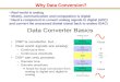 Why Data Conversion? Real world is analog Mostly, communication and computation is digital Need a component to convert analog signals to digital (ADC)