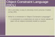 Object Constraint Language (OCL) OCL provides a way to develop more precise models using UML What is a constraint in Object Constraint Language? A constraint