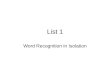 Word Recognition in Isolation List 1. Give child directions Words will start on click