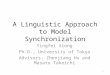 A Linguistic Approach to Model Synchronization Yingfei Xiong Ph.D., University of Tokyo Advisors: Zhenjiang Hu and Masato Takeichi 1