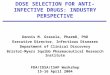 DOSE SELECTION FOR ANTI-INFECTIVE DRUGS: INDUSTRY PERSPECTIVE Dennis M. Grasela, PharmD, PhD Executive Director, Infectious Diseases Department of Clinical