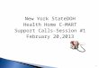 New York StateDOH Health Home C-MART Support Calls-Session #1 February 20,2013 1