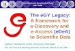 The eGY Legacy: A framework for e-Discovery and e-Access (eDeA) to Scientific Data Vladimir Papitashvili, AOSS, University of Michigan The eGY General