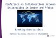 Conference on Collaborations between Universities in Sweden and Africa ”Breaking down barriers” Harriet Wallberg, University Chancellor