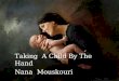 Taking A Child By The Hand Nana Mouskouri Taking a child by the hand Teaching him just how to stand So he’ll accept what tomorrow may bring Taking