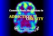 Common Brain Mechanisms in ADDICTION Common Brain Mechanisms in ADDICTION Nora D. Volkow, M.D. Director National Institute on Drug Abuse Nora D. Volkow,