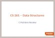CS 261 – Data Structures C Pointers Review. C is Pass By Value Pass-by-value: a copy of the argument is passed in to a parameter void foo (int a) { a