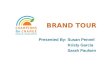BRAND TOUR Presented By: Susan Pennel Kristy Garcia Sarah Paulsen