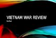 VIETNAM WAR REVIEW For Final. QUESTION: WHO IS HO CHI MINH? A revolutionary leader in Vietnam United three communist groups to form the Indochinese Communist