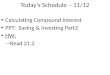 Today’s Schedule – 11/12 Calculating Compound Interest PPT: Saving & Investing Part2 HW: – Read 21.2