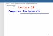 1 Lecture 10 Computer Peripherals ITEC 1000 “Introduction to Information Technology”