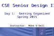 CSE Senior Design II Day 1: Getting Organized Spring 2015 Instructor: Mike O’Dell