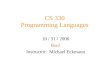 CS 330 Programming Languages 10 / 31 / 2006 Boo! Instructor: Michael Eckmann