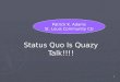 1 Status Quo Is Quazy Talk!!!! Patrick K. Adams St. Louis Community CU